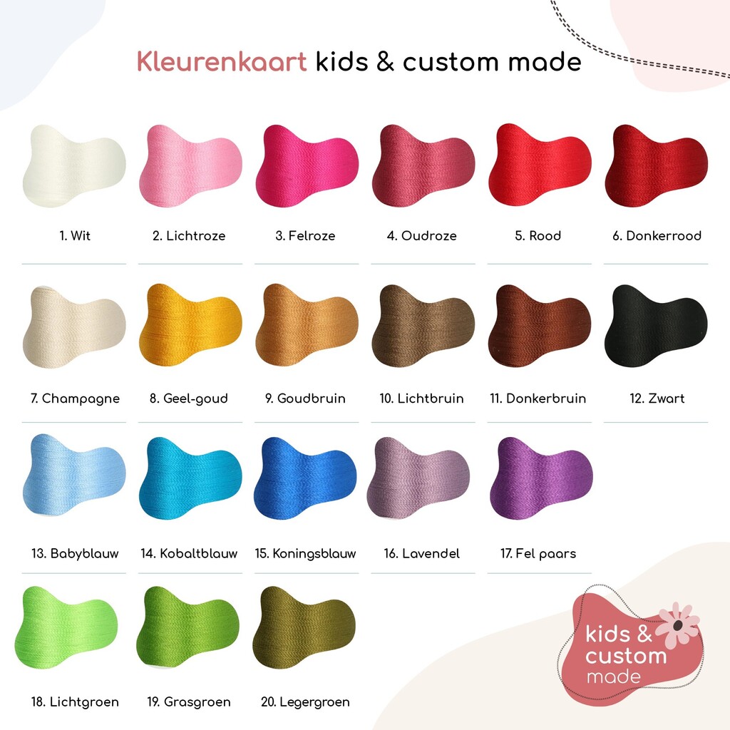 Kleurenkaart. Je kan kiezen uit: 1. Wit 2. Lichtroze 3. Felroze 4. Oudroze 5. Rood 6. Donkerrood 7. Champagne 8. Geelgoud 9. Goudbruin 10. Lichtbruin 11. Donkerbruin 12. Zwart 13. Babyblauw 14. Kobaltblauw 15. Koningsblauw 16. Lavendel 17. Felpaars 18. Lichtgroen 19. Grasgroen 20. Legergroen